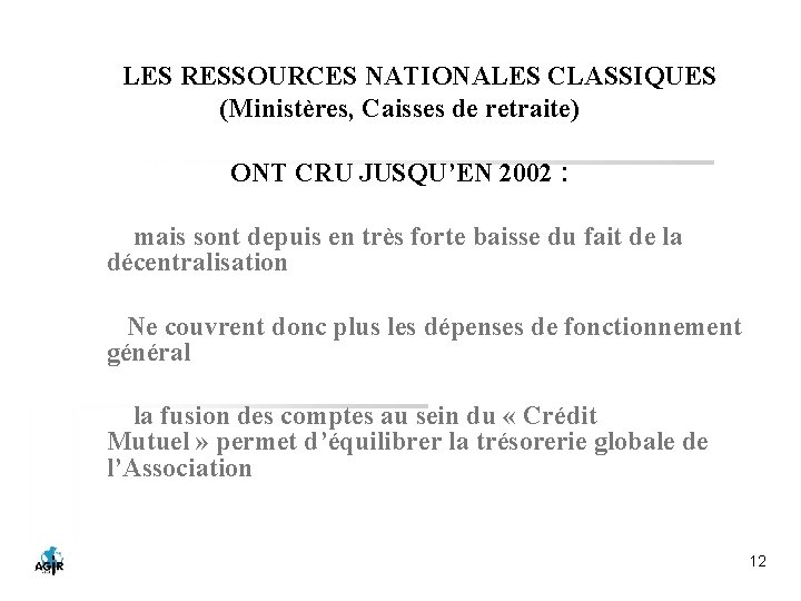  LES RESSOURCES NATIONALES CLASSIQUES (Ministères, Caisses de retraite) ONT CRU JUSQU’EN 2002 :