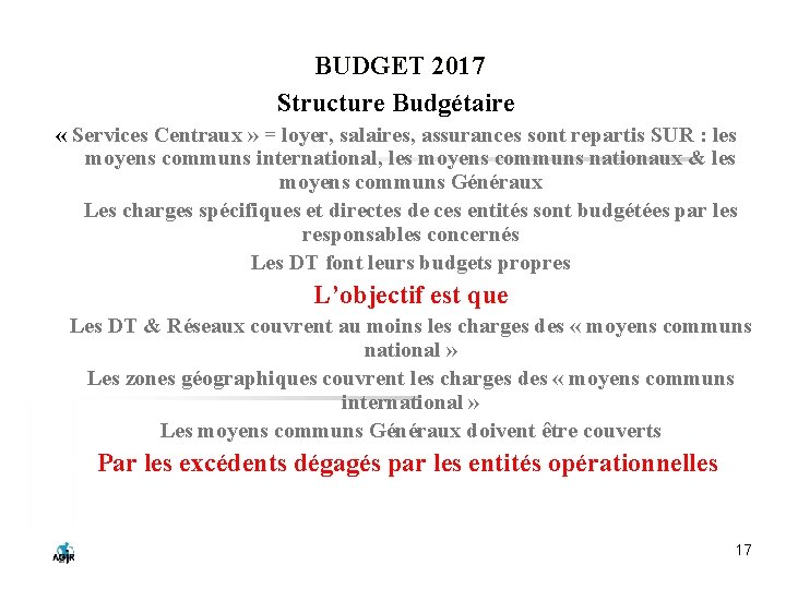 BUDGET 2017 Structure Budgétaire « Services Centraux » = loyer, salaires, assurances sont repartis