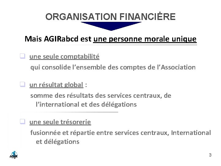 ORGANISATION FINANCIĖRE Mais AGIRabcd est une personne morale unique q une seule comptabilité qui