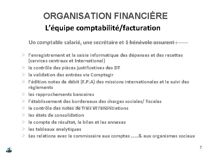 ORGANISATION FINANCIĖRE L’équipe comptabilité/facturation Un comptable salarié, une secrétaire et 1 bénévole assurent :