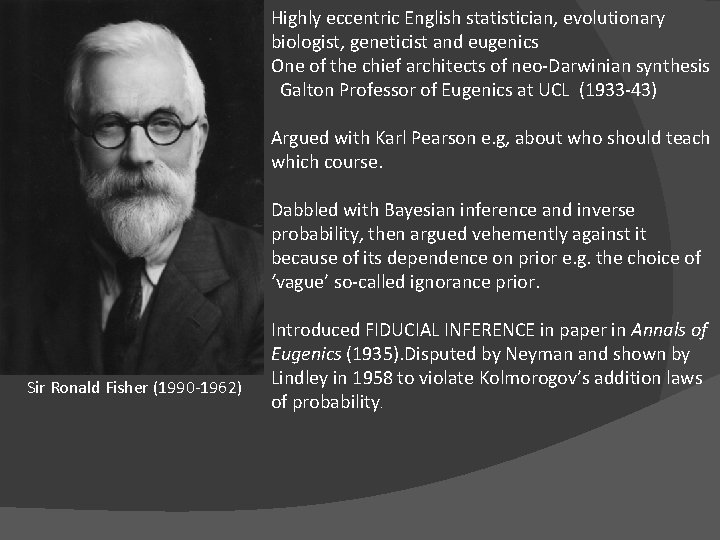 Highly eccentric English statistician, evolutionary biologist, geneticist and eugenics One of the chief architects Highly eccentric English statistician, evolutionary biologist, geneticist and eugenics One of the chief architects