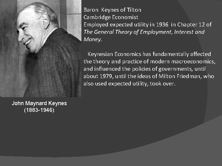 Baron Keynes of Tilton Cambridge Economist Employed expected utility in 1936 in Chapter 12 Baron Keynes of Tilton Cambridge Economist Employed expected utility in 1936 in Chapter 12
