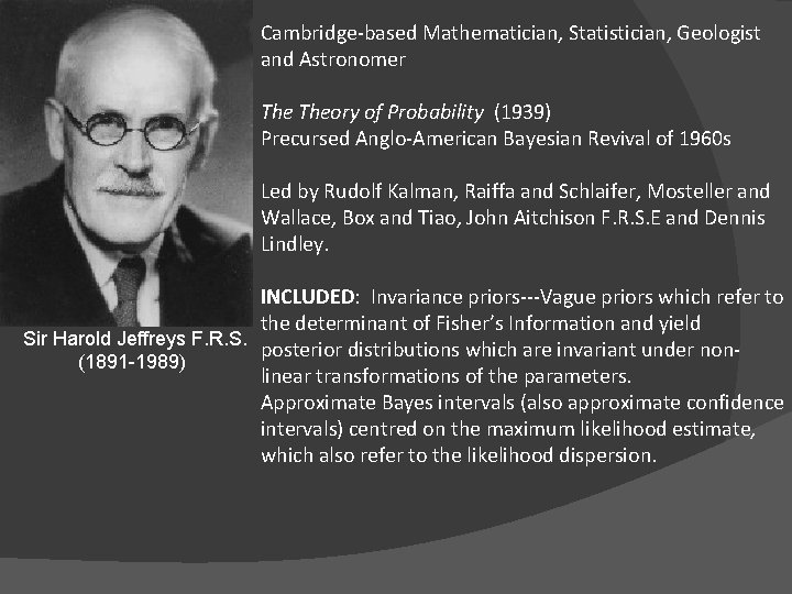 Cambridge-based Mathematician, Statistician, Geologist and Astronomer Theory of Probability (1939) Precursed Anglo-American Bayesian Revival Cambridge-based Mathematician, Statistician, Geologist and Astronomer Theory of Probability (1939) Precursed Anglo-American Bayesian Revival