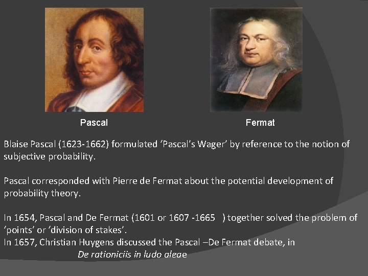 Pascal Fermat Blaise Pascal (1623 -1662) formulated ‘Pascal’s Wager’ by reference to the notion