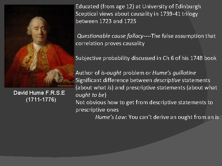 Educated (from age 12) at University of Edinburgh Sceptical views about causality in 1739