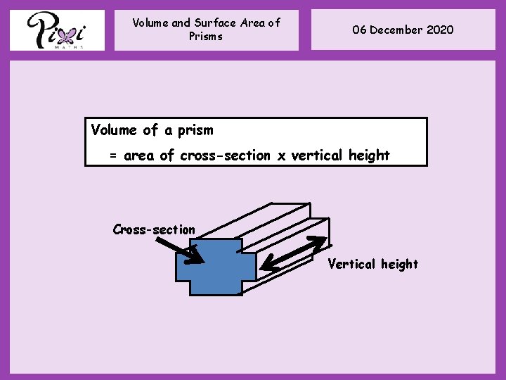Volume and Surface Area of Prisms 06 December 2020 Volume of a prism = Volume and Surface Area of Prisms 06 December 2020 Volume of a prism =