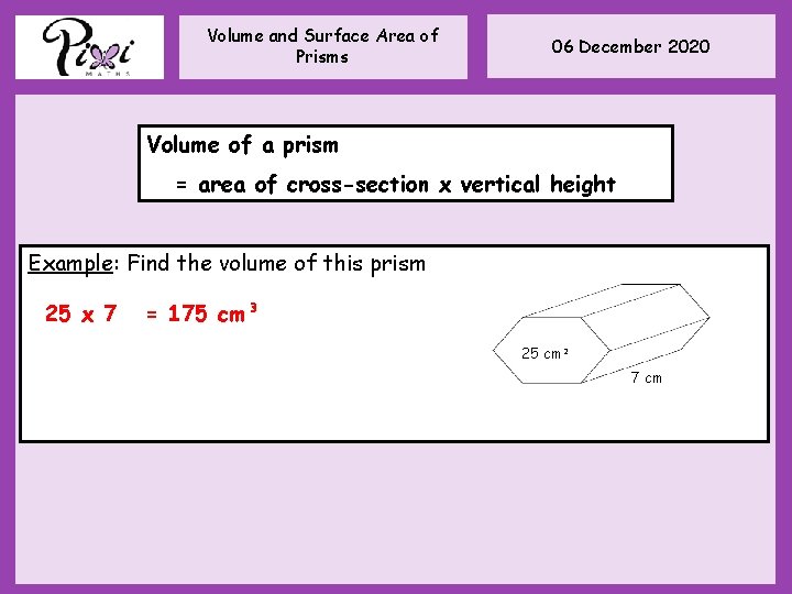 Volume and Surface Area of Prisms 06 December 2020 Volume of a prism = Volume and Surface Area of Prisms 06 December 2020 Volume of a prism =