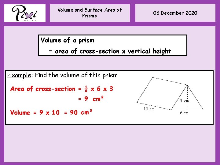 Volume and Surface Area of Prisms 06 December 2020 Volume of a prism = Volume and Surface Area of Prisms 06 December 2020 Volume of a prism =