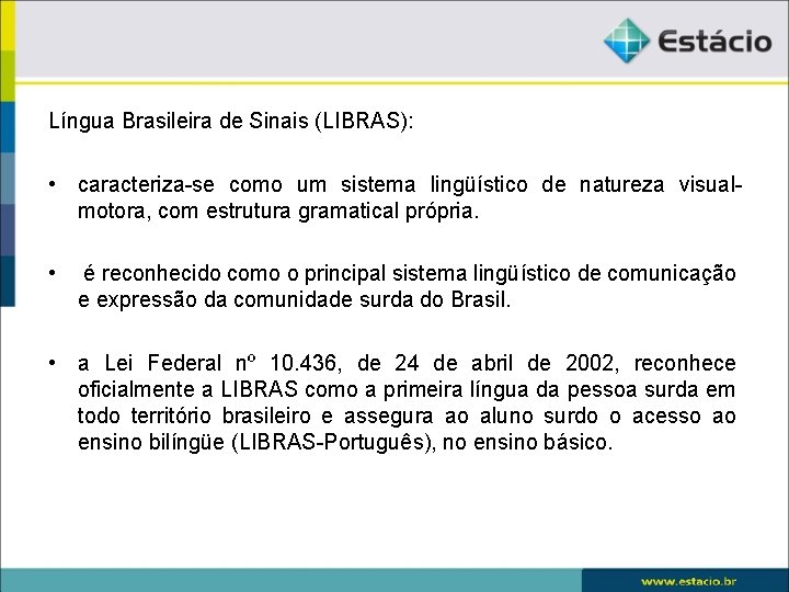 Língua Brasileira de Sinais (LIBRAS): • caracteriza-se como um sistema lingüístico de natureza visualmotora,