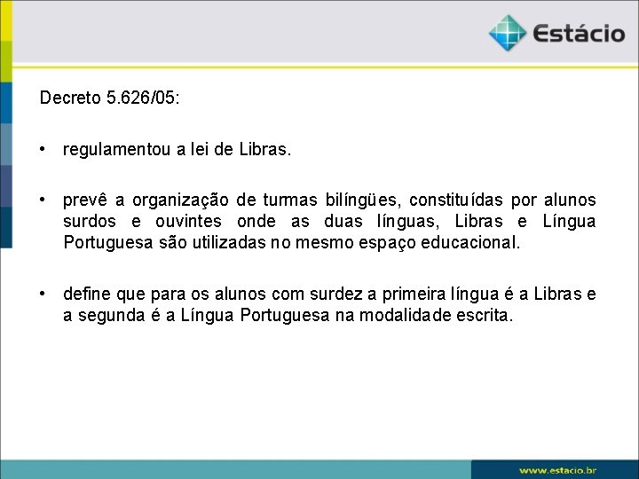 Decreto 5. 626/05: • regulamentou a lei de Libras. • prevê a organização de