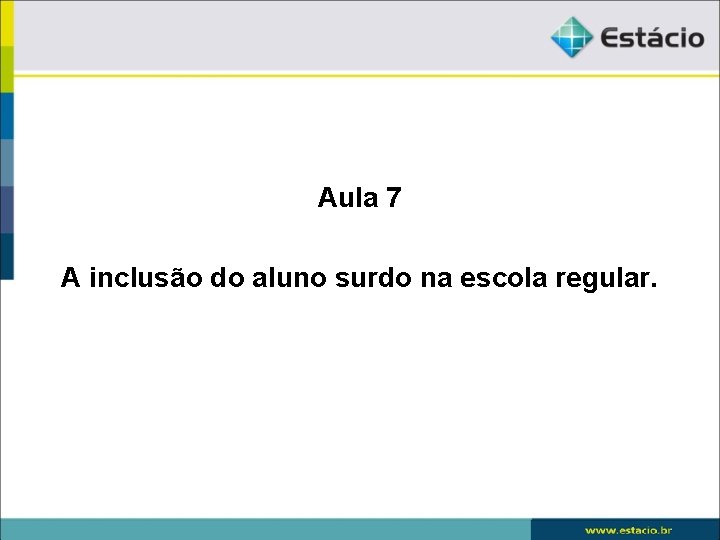 Aula 7 A inclusão do aluno surdo na escola regular. 