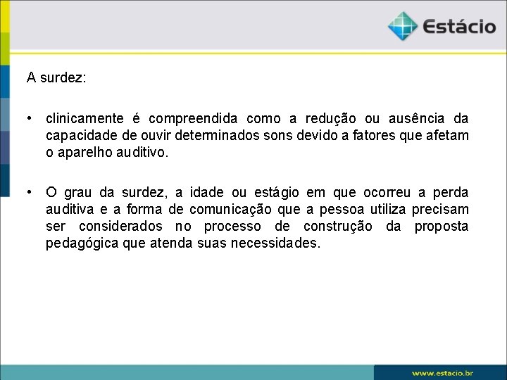A surdez: • clinicamente é compreendida como a redução ou ausência da capacidade de