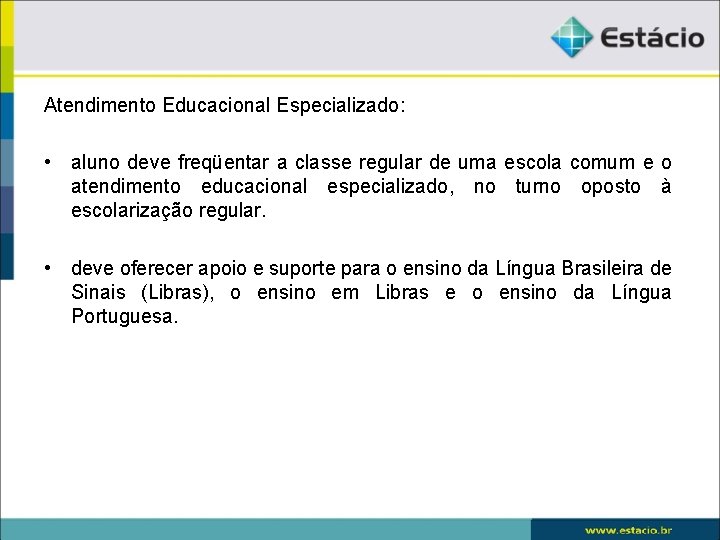 Atendimento Educacional Especializado: • aluno deve freqüentar a classe regular de uma escola comum