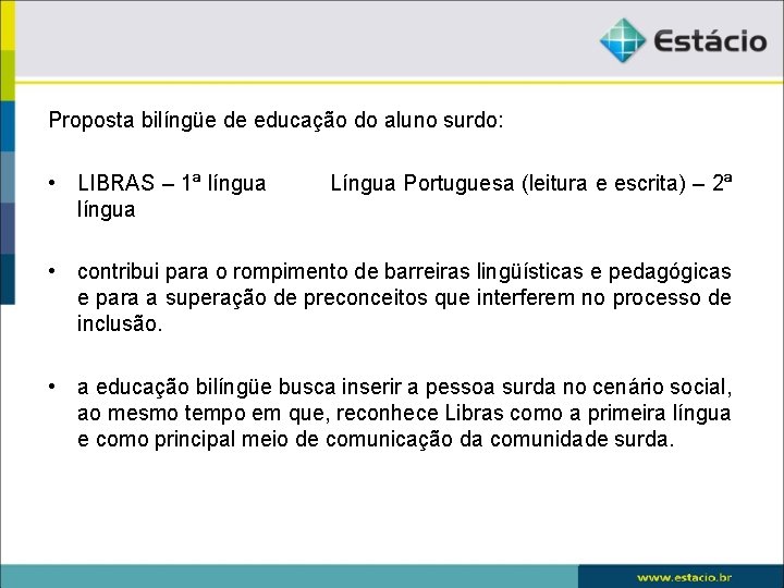 Proposta bilíngüe de educação do aluno surdo: • LIBRAS – 1ª língua Língua Portuguesa