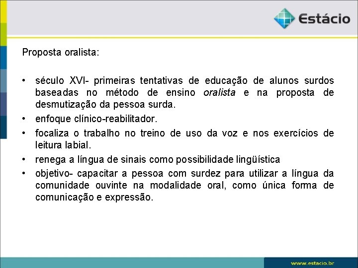 Proposta oralista: • século XVI- primeiras tentativas de educação de alunos surdos baseadas no