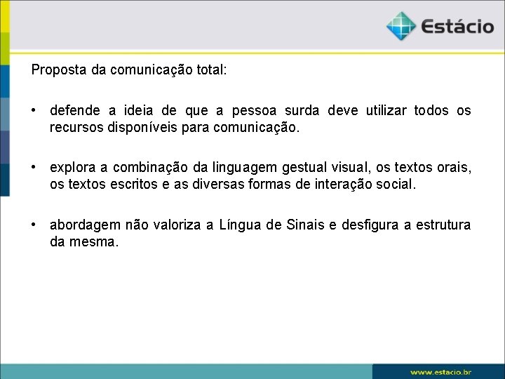 Proposta da comunicação total: • defende a ideia de que a pessoa surda deve