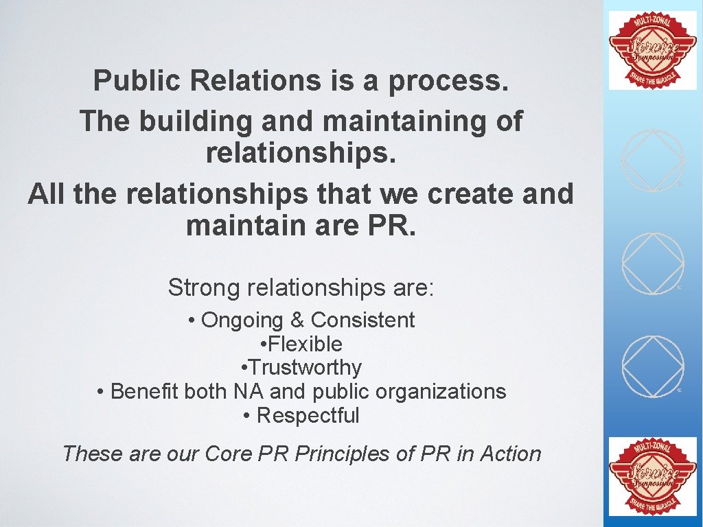 Public Relations is a process. The building and maintaining of relationships. All the relationships