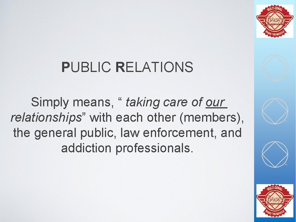 PUBLIC RELATIONS Simply means, “ taking care of our relationships” with each other (members),