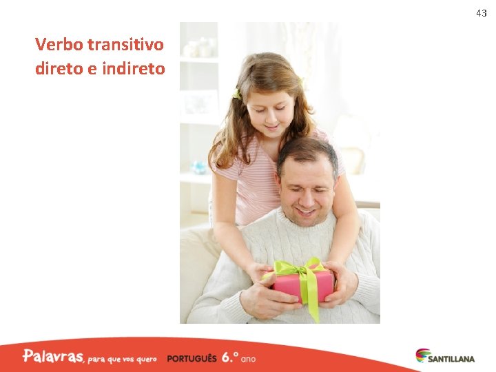 43 Verbo transitivo direto e indireto 43 Verbo transitivo direto e indireto