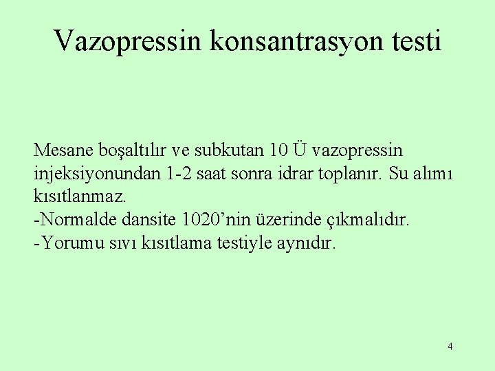 Vazopressin konsantrasyon testi Mesane boşaltılır ve subkutan 10 Ü vazopressin injeksiyonundan 1 -2 saat