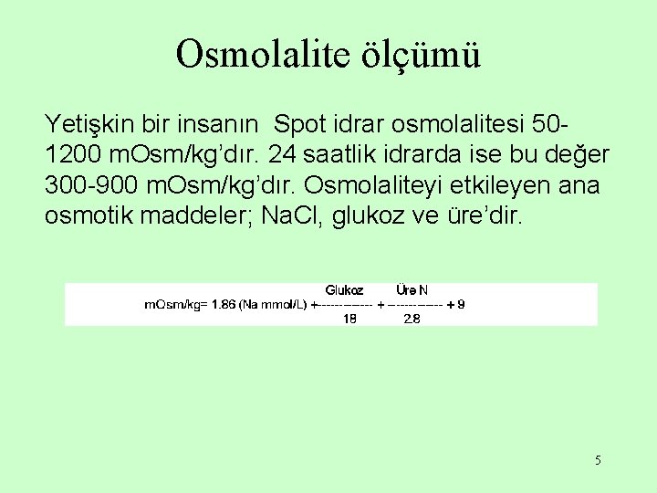 Osmolalite ölçümü Yetişkin bir insanın Spot idrar osmolalitesi 501200 m. Osm/kg’dır. 24 saatlik idrarda