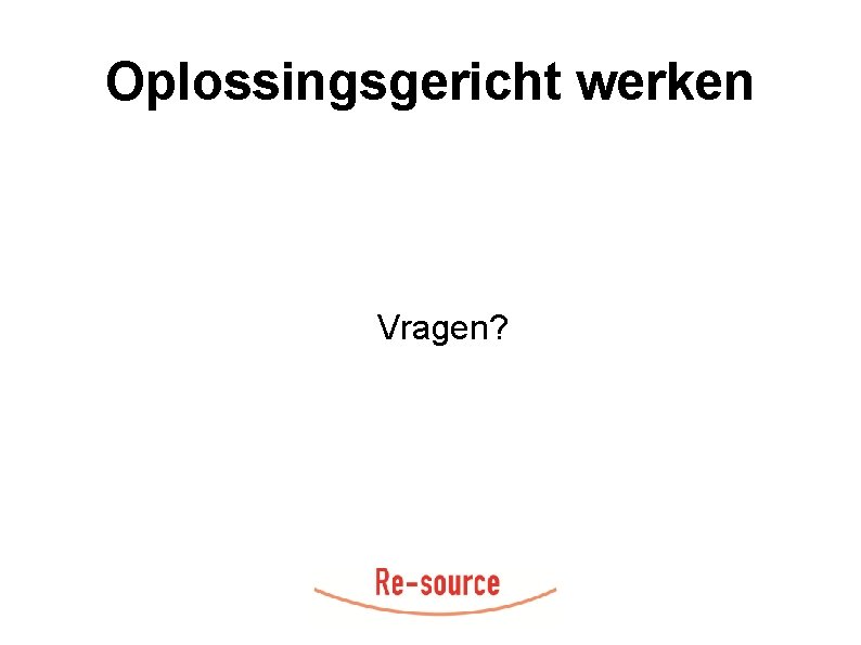 Oplossingsgericht werken Vragen? 