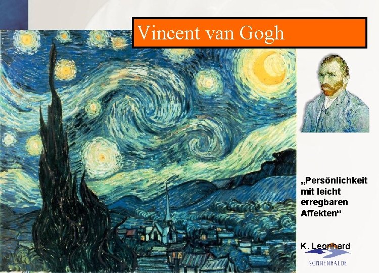 Vincent van Gogh „Persönlichkeit mit leicht erregbaren Affekten“ K. Leonhard 