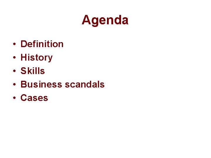 Agenda • • • Definition History Skills Business scandals Cases 