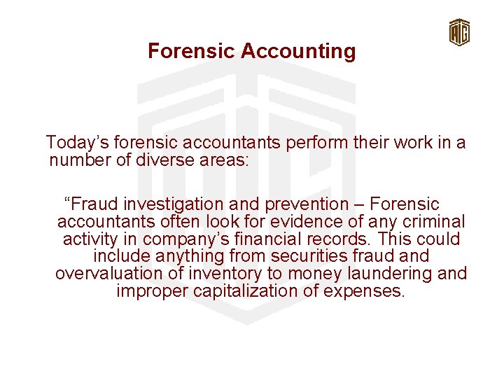Forensic Accounting Today’s forensic accountants perform their work in a number of diverse areas: