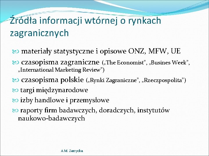 Źródła informacji wtórnej o rynkach zagranicznych materiały statystyczne i opisowe ONZ, MFW, UE czasopisma