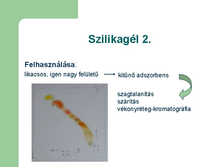 Szilikagél 2. Felhasználása: likacsos, igen nagy felületű kitűnő adszorbens szagtalanítás szárítás vékonyréteg-kromatográfia 