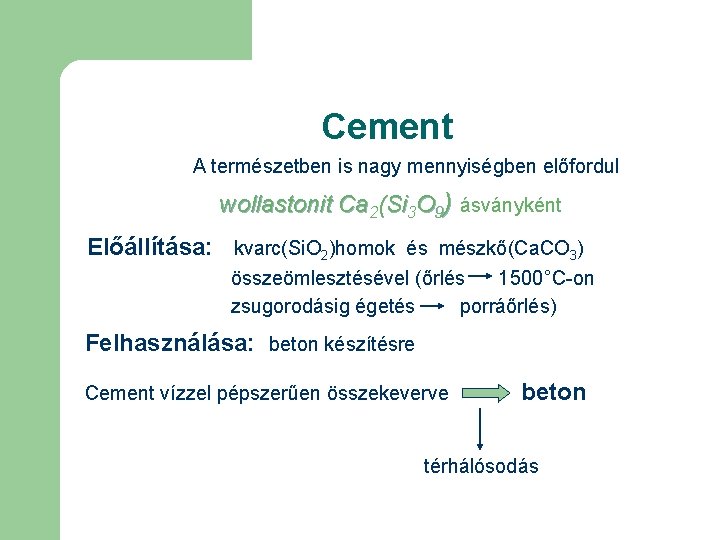 Cement A természetben is nagy mennyiségben előfordul wollastonit Ca 2(Si 3 O 9) ásványként