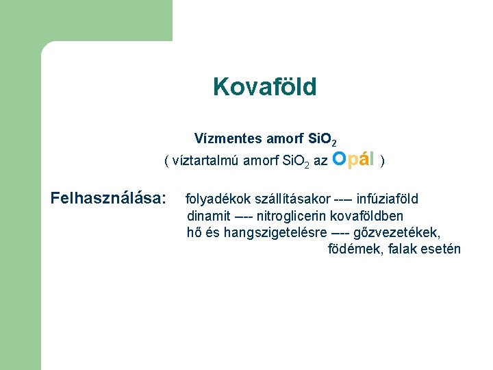 Kovaföld Vízmentes amorf Si. O 2 ( víztartalmú amorf Si. O 2 az Opál
