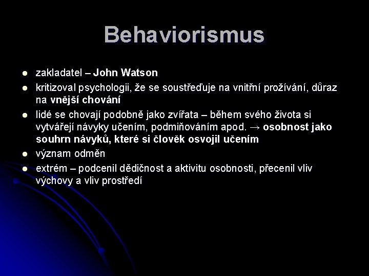 Behaviorismus l l l zakladatel – John Watson kritizoval psychologii, že se soustřeďuje na