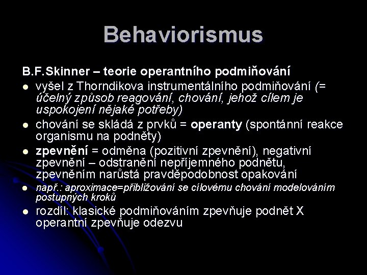 Behaviorismus B. F. Skinner – teorie operantního podmiňování l vyšel z Thorndikova instrumentálního podmiňování