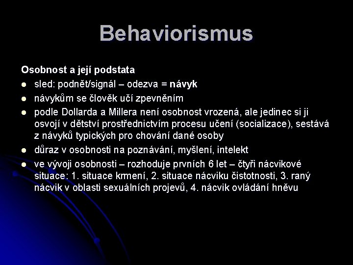 Behaviorismus Osobnost a její podstata l sled: podnět/signál – odezva = návyk l návykům