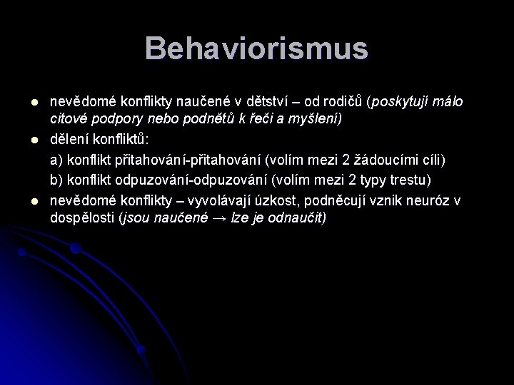Behaviorismus l l l nevědomé konflikty naučené v dětství – od rodičů (poskytují málo