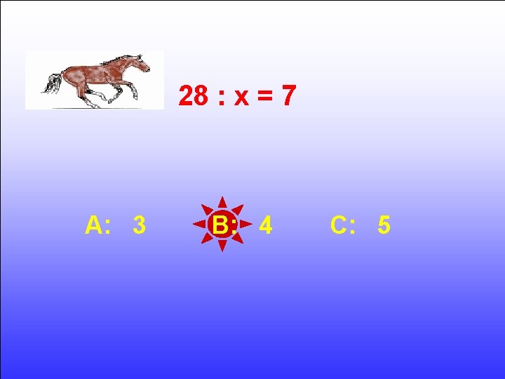 28 : x = 7 A: 3 B: 4 C: 5 