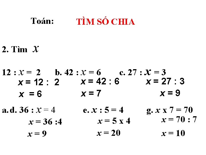 Toán: 2. Tìm TÌM SỐ CHIA x 12 : x = 2 b. 42