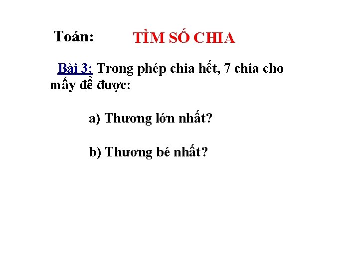 Toán: TÌM SỐ CHIA Bài 3: Trong phép chia hết, 7 chia cho mấy