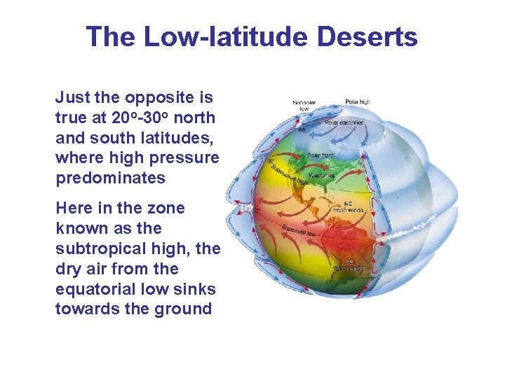 The Low-latitude Deserts Just the opposite is true at 20 o-30 o north and