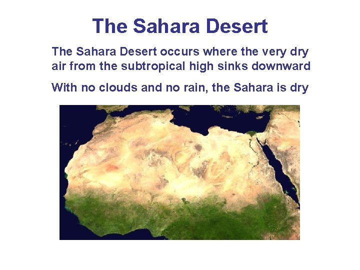 The Sahara Desert occurs where the very dry air from the subtropical high sinks
