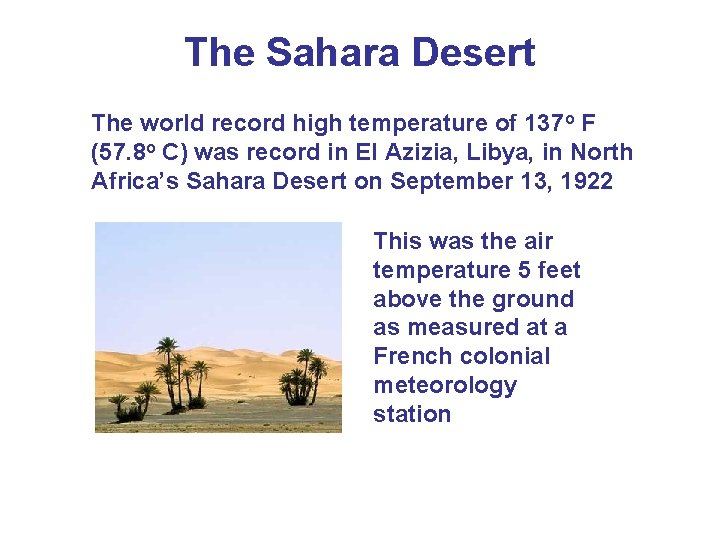 The Sahara Desert The world record high temperature of 137 o F (57. 8