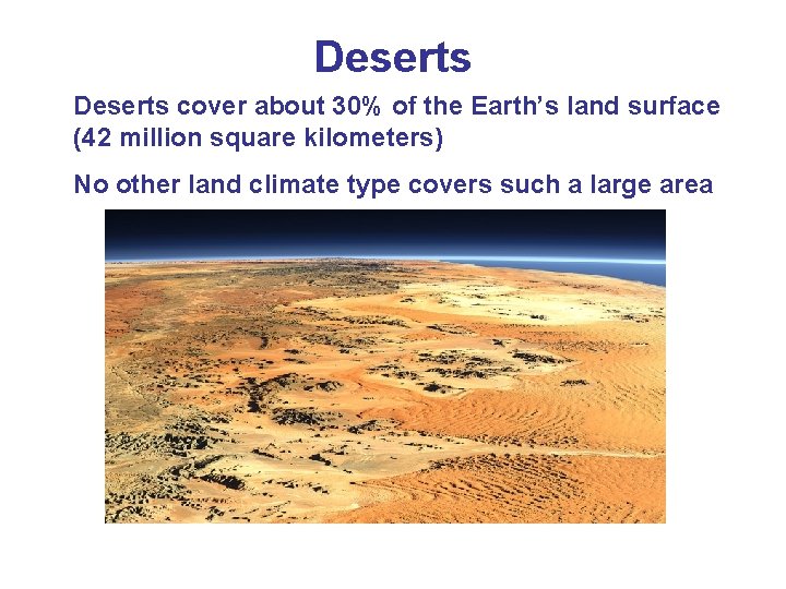 Deserts cover about 30% of the Earth’s land surface (42 million square kilometers) No