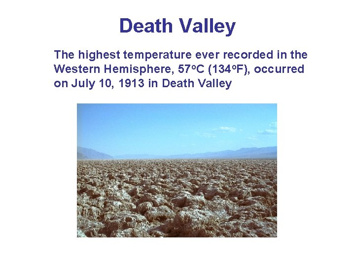 Death Valley The highest temperature ever recorded in the Western Hemisphere, 57 o. C