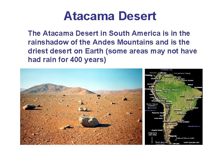 Atacama Desert The Atacama Desert in South America is in the rainshadow of the