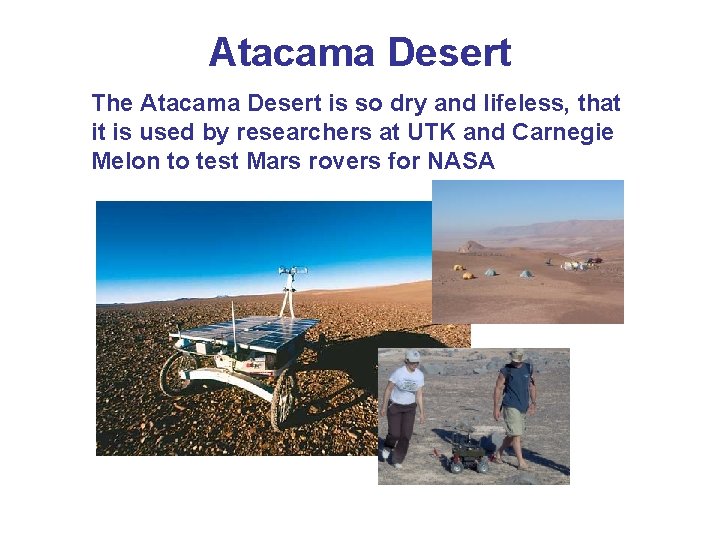 Atacama Desert The Atacama Desert is so dry and lifeless, that it is used