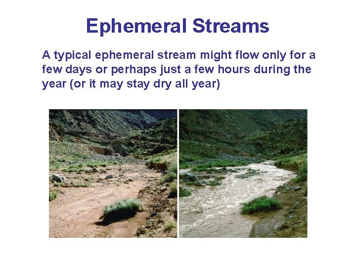 Ephemeral Streams A typical ephemeral stream might flow only for a few days or