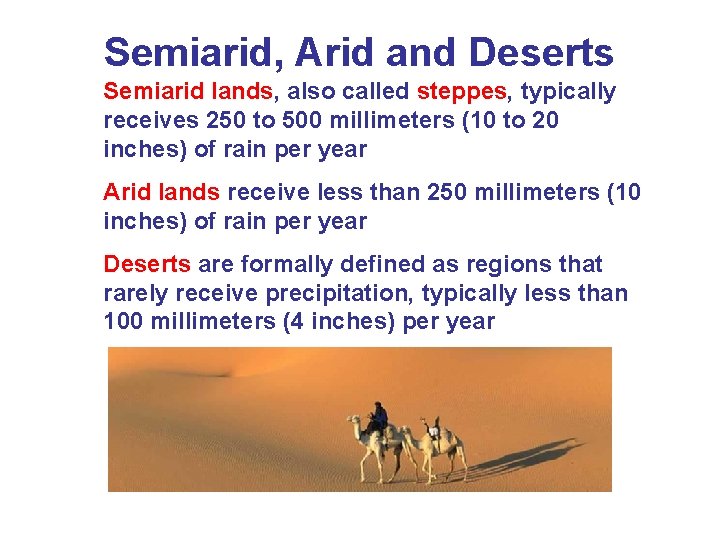 Semiarid, Arid and Deserts Semiarid lands, also called steppes, typically receives 250 to 500