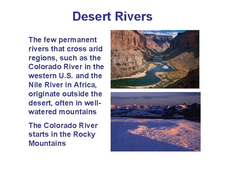 Desert Rivers The few permanent rivers that cross arid regions, such as the Colorado